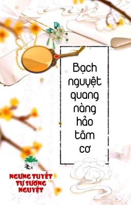 [Bhtt] [Qt] Bạch Nguyệt Quang Nàng Hảo Tâm Cơ – Ngưng Tuyết Tự Sương Nguyệt
