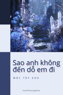 [Đm/End] Sao Anh Chưa Đến Dỗ Em Đi? – Mặc Tây Kha