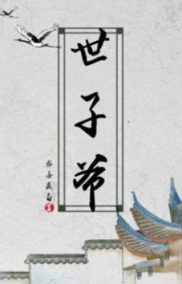 [Edit][Ngụy Bhtt][Hoàn] Thế Tử Gia – Long Nữ Dạ Bạch