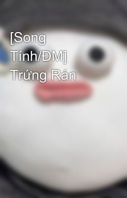 [Song Tính/Đm] Trứng Rán Poster