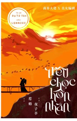 [Hoàn] Trêu Chọc Hôn Nhân | Dạ Tử Tân