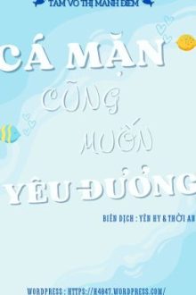 5/ [Đam Mỹ-Hoàn] Cá Mặn Ngu Ngốc Cũng Muốn Yêu Đương