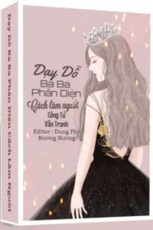 [Hoàn – Edit] Dạy Dỗ Ba Ba Phản Diện Làm Người