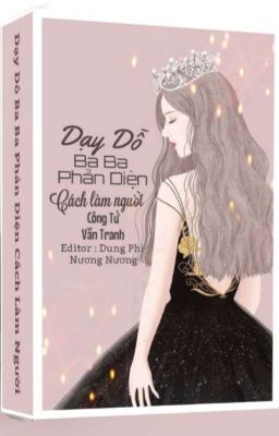 [Hoàn – Edit] Dạy Dỗ Ba Ba Phản Diện Làm Người