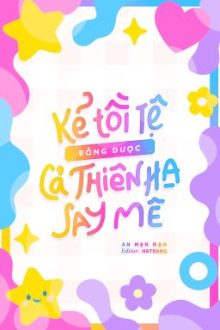 Đm | Kẻ Tồi Tệ Bỗng Được Cả Thiên Hạ Say Mê