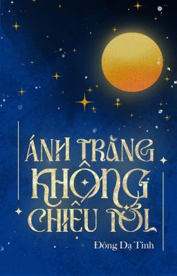 [Bhtt] Ánh Trăng Không Chiếu Tới – Đông Dạ Tinh