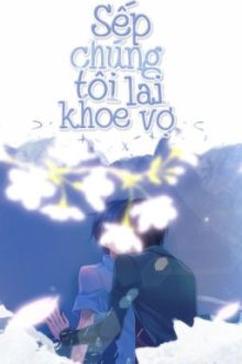 [Đam Mỹ] Sếp Chúng Tôi Lại Khoe Vợ