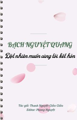 [2019] Bạch Nguyệt Quang Đột Nhiên Muốn Cùng Tôi Kết Hôn- Tngg