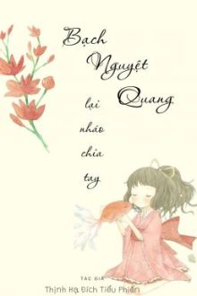 [Edit] Bạch Nguyệt Quang Lại Nháo Chia Tay – Xuyên Nhanh
