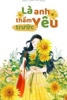 [Edit – Collab – Hoàn] Là Anh Yêu Thầm Trước