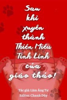 [Hoàn/Đm]| Sau Khi Xuyên Thành Thiên Miêu Tinh Linh Của Hotboy Trường