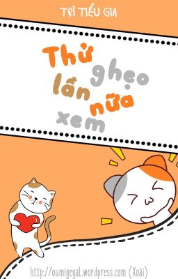 [Edit – Hoàn] Thử Ghẹo Lần Nữa Xem – Trì Tiểu Gia