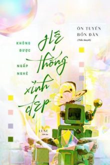 [2023] Không Được Ngấp Nghé Hệ Thống Xinh Đẹp!!