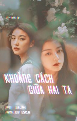 [Bhtt][Xk][Đã Xuất Bản] Khoảng Cách Giữa Hai Ta