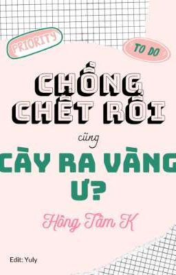 [Đam Mỹ/Tinh Tế] Chồng Chết Rồi Cũng Cày Ra Vàng Ư?
