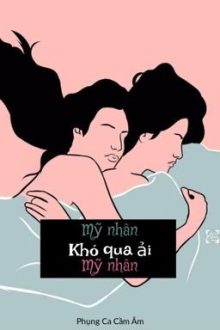 [Bhtt][Gl] Mỹ Nhân Khó Qua Ải Mỹ Nhân – Phụng Ca Cầm Âm