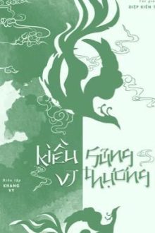 [Hoàn][Edit] Kiều Sủng Vi Thượng – Diệp Kiến Tinh