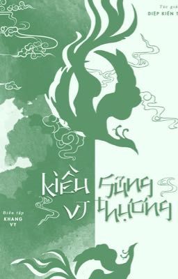 [Hoàn][Edit] Kiều Sủng Vi Thượng – Diệp Kiến Tinh
