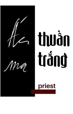 [Đam Mỹ] Ác Ma Thuần Trắng – Priest