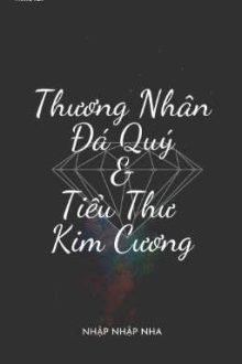 [Bhtt][Edit] Thương Nhân Đá Quý Và Tiểu Thư Kim Cương – Nhập Nhập Nha