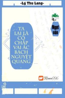 [Bhtt] [Qt] Ta Lại Là Cố Chấp Vai Ác Bạch Nguyệt Quang – Lý Thu Lang