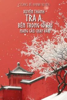 [Bhtt – Qt] Xuyên Thành Tra A Bên Trong Cổ Đại Mang Cầu Chạy Văn – Công Tử