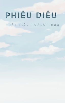 [Bhtt] [Edited] Phiêu Diêu – Thất Tiểu Hoàng Thúc