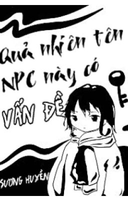 [Đm-Edit] Quả Nhiên Tên Npc Này Có Vấn Đề – Sương Huyền