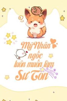 [07] Mỹ Nhân Ngốc Luôn Muốn Làm Sư Tôn
