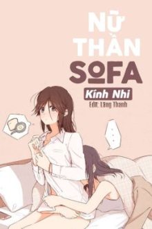 [Bh 🐱 Futa][Edit Hoàn] Nữ Thần Sofa – Kính Nhi