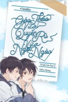 [Đm][Edit/Hoàn] Giáo Thảo Vừa Quyến Rũ Vừa Ngọt Ngào – Lâm Áng Tư