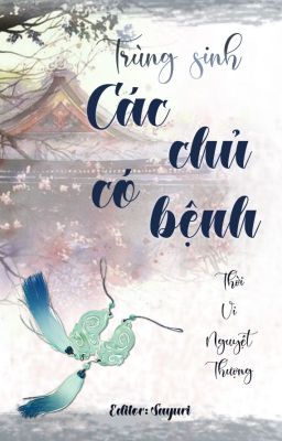 [Bhtt][Edit] [Đang Beta] Trùng Sinh Các Chủ Có Bệnh – Thời Vi Nguyệt Thượng