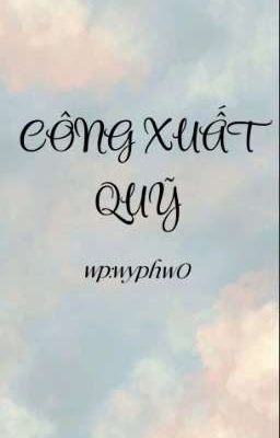 [Song Tính] Công Xuất Quỹ