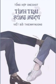 [Xong/18+] Tổng Hợp Oneshot Tình Trai Sủng Ngọt ©Thienmynuong