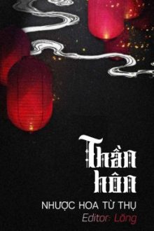 [Bhtt 🐱 Edit][Hoàn] Thần Hôn – Nhược Hoa Từ Thụ