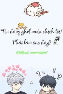 [Đam Mỹ – Cao H/Song Tính] Tên Đáng Ghét Muốn Chịch Tôi! Phải Làm Sao Đây?