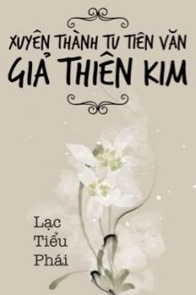 【Bhqt-Dễ】Xuyên Thành Tu Tiên Văn Giả Thiên Kim