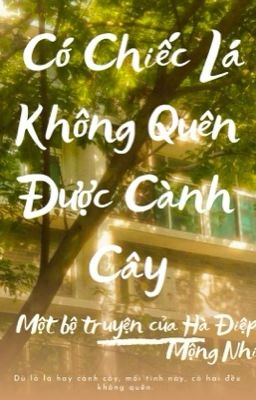 [Đm – Hoàn] Có Chiếc Lá Không Quên Được Cành Cây – Hà Điệp Mộng Nhi