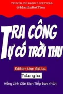 [Đam Mỹ/Hoàn] Tra Công Tự Có Trời Thu