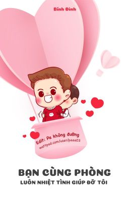 [Edit] Bạn Cùng Phòng Luôn Nhiệt Tình Giúp Đỡ Tôi