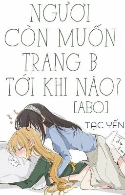 /Hoàn/Gl/Abo/Po18/ Ngươi Còn Muốn Trang B Tới Khi Nào?  –  Tạc Yến Poster