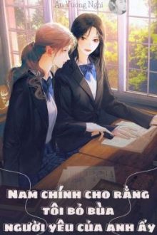 [Bhtt] Nam Chính Cho Rằng Tôi Bỏ Bùa Người Yêu Của Anh Ấy