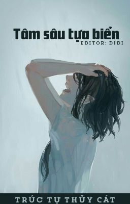 [Bhtt – Edit Hoàn] Tâm Sâu Tựa Biển – Trúc Tự Thủy Cát