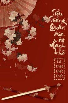 [Bhtt – Qt] Tiểu Tướng Quân Dựa Vào Manh Thê – Lê Thất Thất Thất
