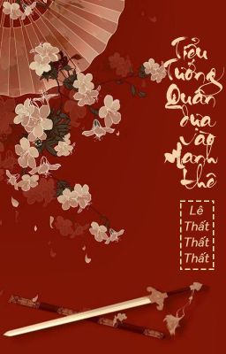 [Bhtt – Qt] Tiểu Tướng Quân Dựa Vào Manh Thê – Lê Thất Thất Thất Poster