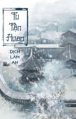[Bhtt – Qt] Tu Tẫn Hoan – Dịch Lâm An