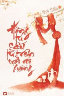 [Bh Ngọt Sủng🏳️‍🌈Edit Hoàn] Hồng Tú Cầu Từ Trên Trời Rơi Xuống – Khai Thiếu