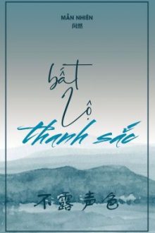 [Bhtt] [Edit] [Hoàn] Bất Lộ Thanh Sắc – Mẫn Nhiên