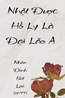 [Bhtt-Qt-Hoàn] Nhặt Được Hồ Ly Là Đại Lão A