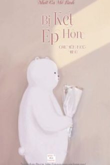 |Edit| Bị Ép Kết Hôn – Nhất Cá Mễ Bính